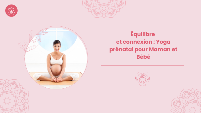 Équilibre  et connexion : Yoga prénatal pour Maman et Bébé